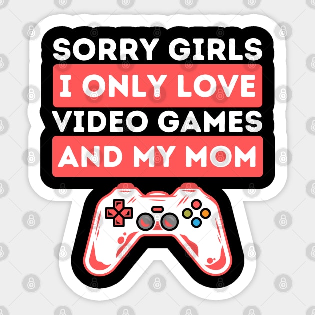 Sorry Girls I Only Love Video Games And My Mom Sticker by The WYLD Tribe
